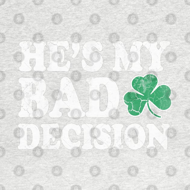 He's My Bad Decision Couples St Patricks Day by E